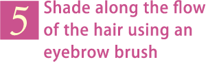 5. Shade along the flow of the hair using an eyebrow brush