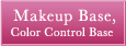 Makeup Base, Color Control Base