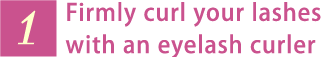Firmly curl your lashes with an eyelash curler